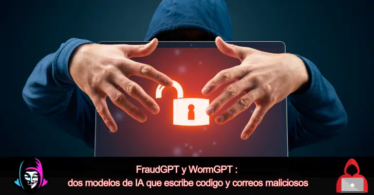 FraudGPT y WormGPT son dos modelos de que permiten crear scripts y correos maliciosos